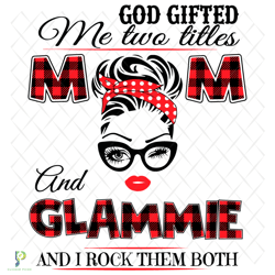 god gifted me two titles mom and glammie svg, tren