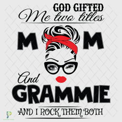 god gifted me two titles mom and grammie svg, tren