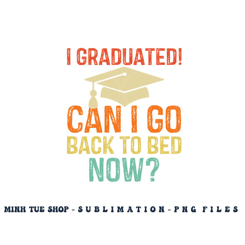 Retro Graduation Shirt Can I Go Back To Bed Now college Gift png, digital download copy.jpg
