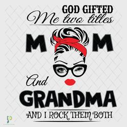 god gifted me two titles mom and grandma svg, tren