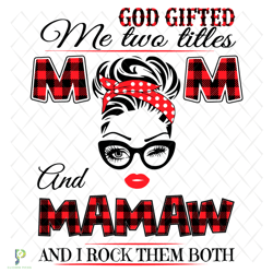 god gifted me two titles mom and mamaw svg, trendi