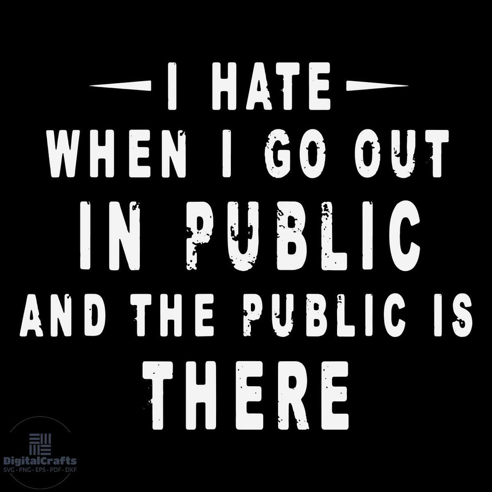 I Hate It When I Go Out In Public Svg Trending Svg Go out Svg