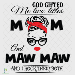 god gifted me two titles mom and mawmaw svg, trend