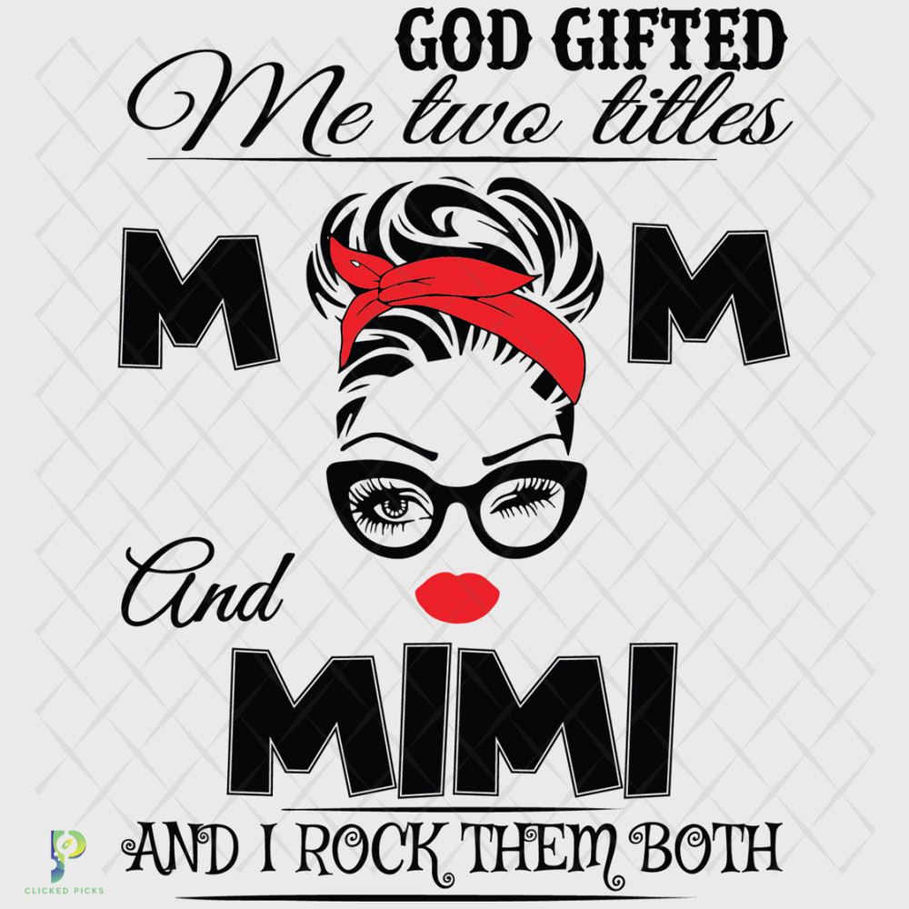 God-Gifted-Me-Two-Titles-Mom-And-mimi-Svg-TD24028.png