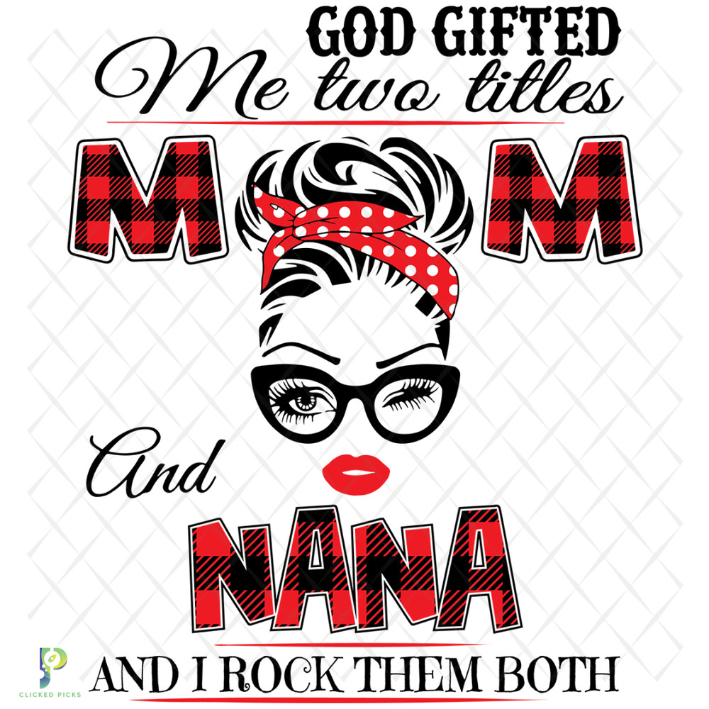 God-Gifted-Me-Two-Titles-Mom-And-Nana-Svg-TD31220204.png