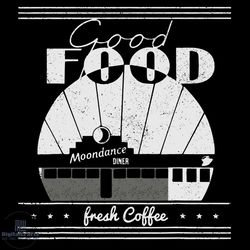 good food moondances svg, trending svg, fresh coffee svg,
