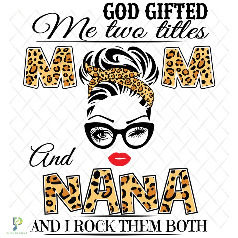 God-Gifted-Me-Two-Titles-Mom-And-Nana-Svg-TD912202020.png