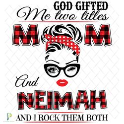 god gifted me two titles mom and neimah svg, trend