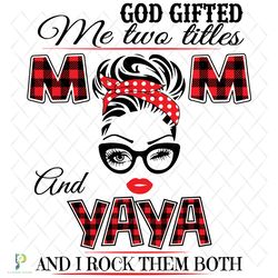 god gifted me two titles mom and yaya svg, trendin