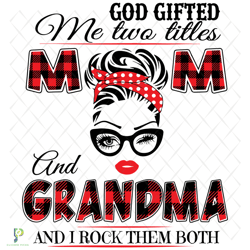 god gifted me two tittles mom and grandma svg, god