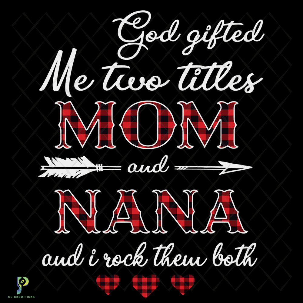 Goft-Gifted-Me-Two-Titles-Mom-And-Nana-Svg-TD121220203.png