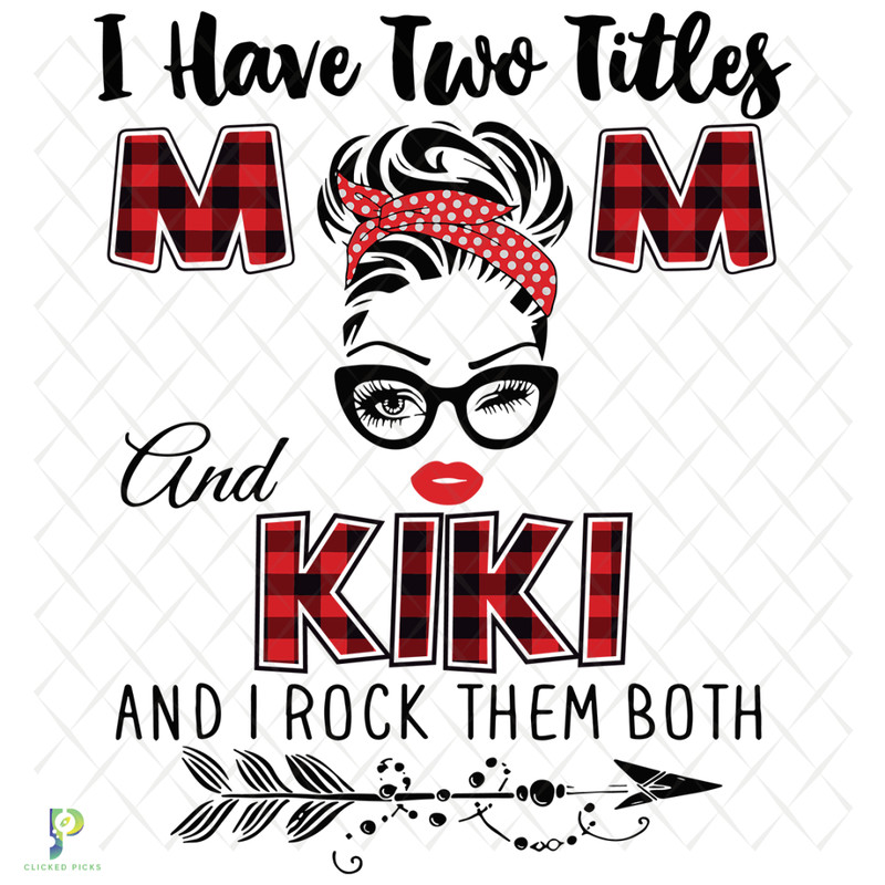 I-Have-Two-Titles-Mom-And-Kiki-Svg-TD91220203.png
