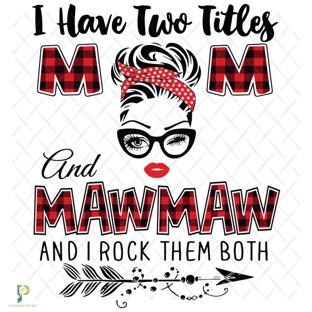 I-Have-Two-Titles-Mom-And-Mawmaw-Svg-TD91220202.png