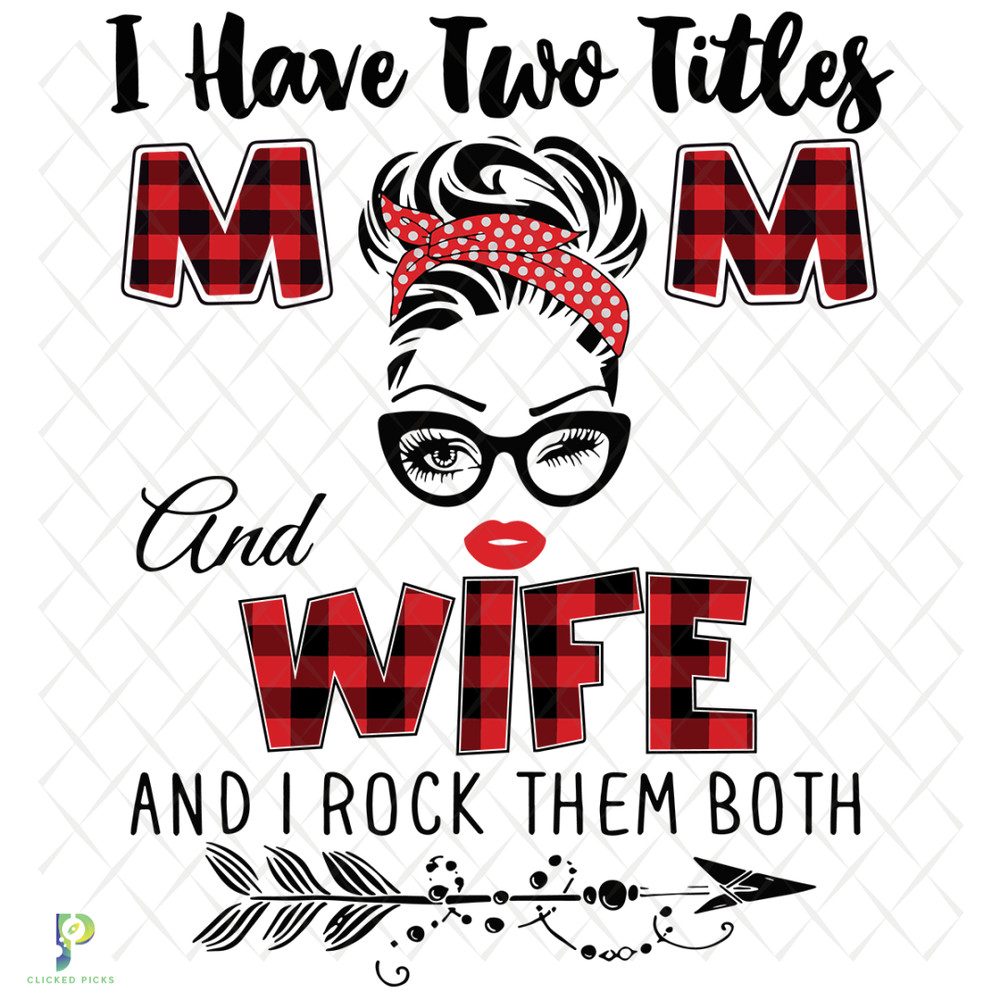 I-Have-Two-Titles-Mom-And-Wife-Svg-TD71220205.png