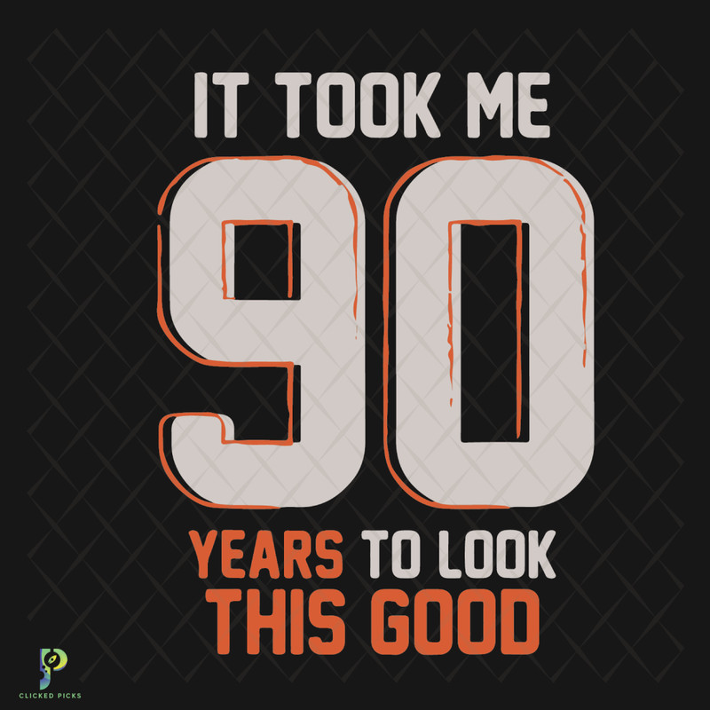 It-Look-Me-90-Years-To-Look-This-Good-Birthday-Svg-BD210414LT10.jpg