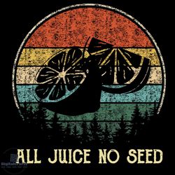 all juice no seed svg, trending svg, love juice svg, juicy svg