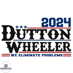 dutton wheeler 2024 svg, trending svg, dutton for president svg