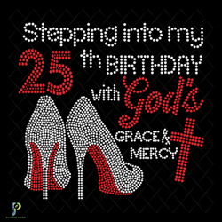 stepping into my 25th birthday with gods grace an