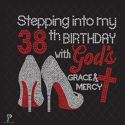 stepping into my 38th birthday with gods grace an