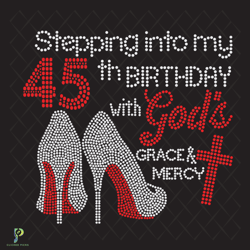 stepping into my 45th birthday with gods grace an