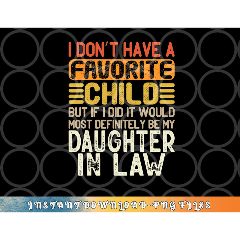 Retro Vintage I Don t Have A Favorite Child Daughter In Law png, digital download copy.jpg