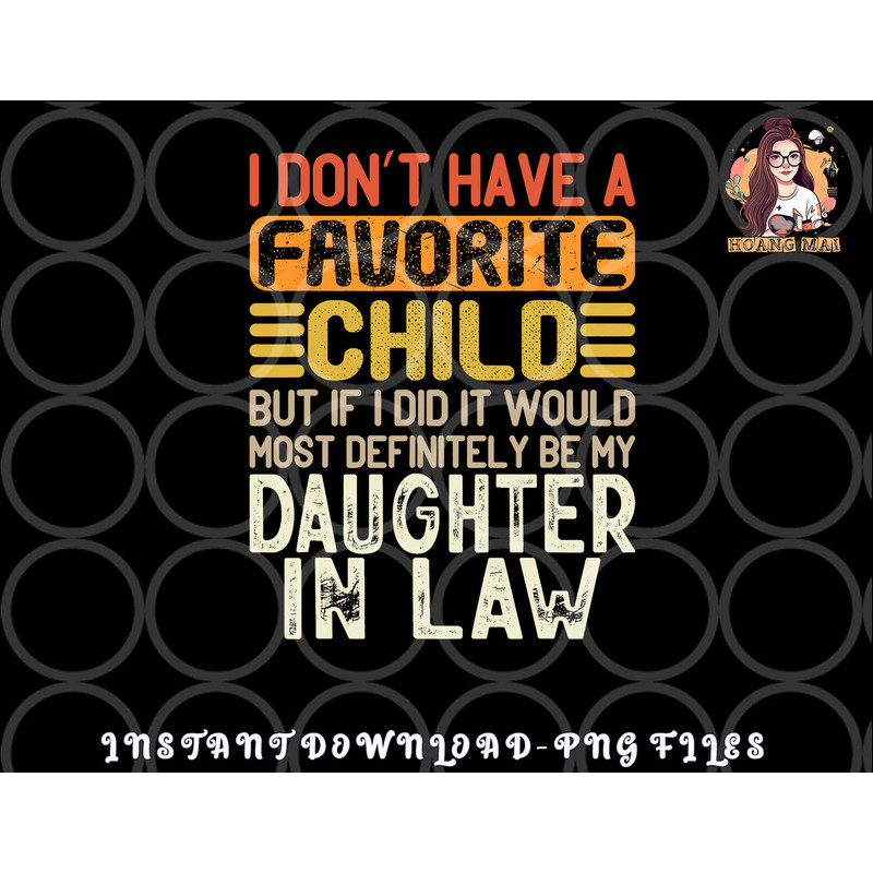 Retro Vintage I Don t Have A Favorite Child Daughter In Law png, digital download copy.jpg