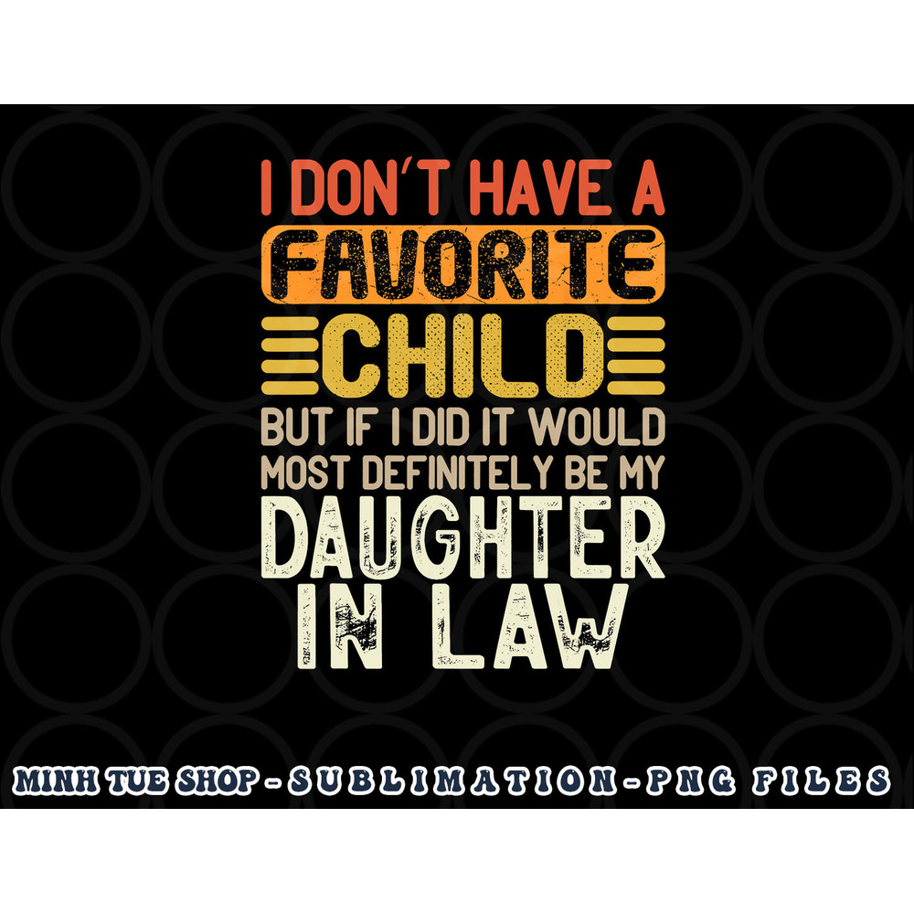 Retro Vintage I Don t Have A Favorite Child Daughter In Law png, digital download copy.jpg
