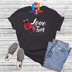 love bug shirt, valentine's day shirt, lady bug shirt, cute shirt, heart shirt, love shirt, cute graphic tee, valentine