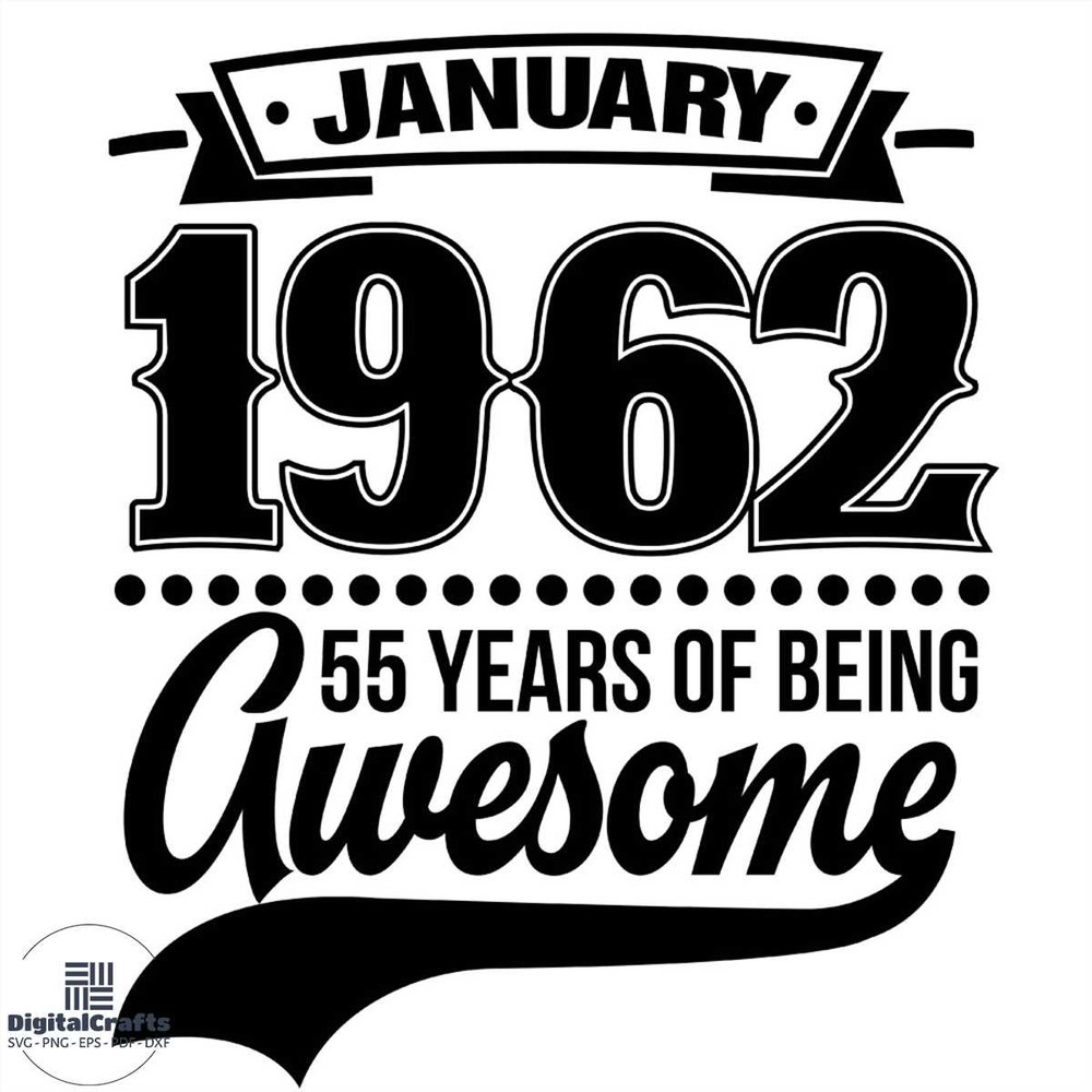 Janaury 1962 55 Years Of Being Awesome SVG Silhouette