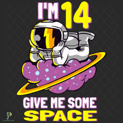 im 14 give me some space svg, birthday svg, astr