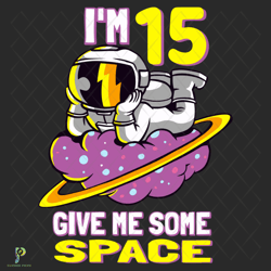 im 15 give me some space svg, birthday svg, astr