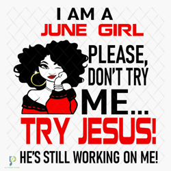 i am a june girl please dont try me svg, birthda