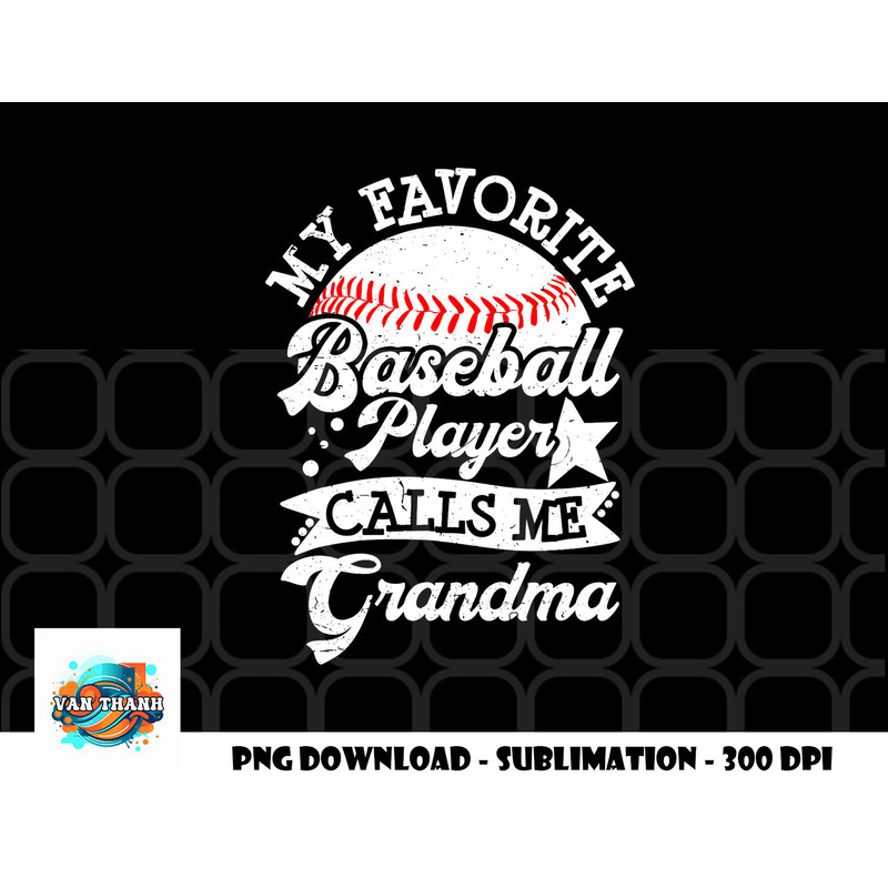 My Favorite Baseball Player Calls Me Grandma Baseball Family png, digital download copy.jpg