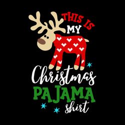 this is my christmas pajama shirt svg deer antlers red nose png christmas sign pajama party cut file