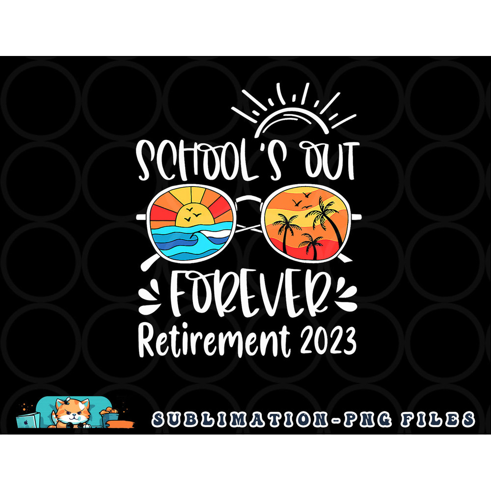 School s Out Forever Retired Teacher Retirement 2023 png, digital download copy.jpg