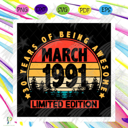 30 years of being awesome march 1991 birthday svg