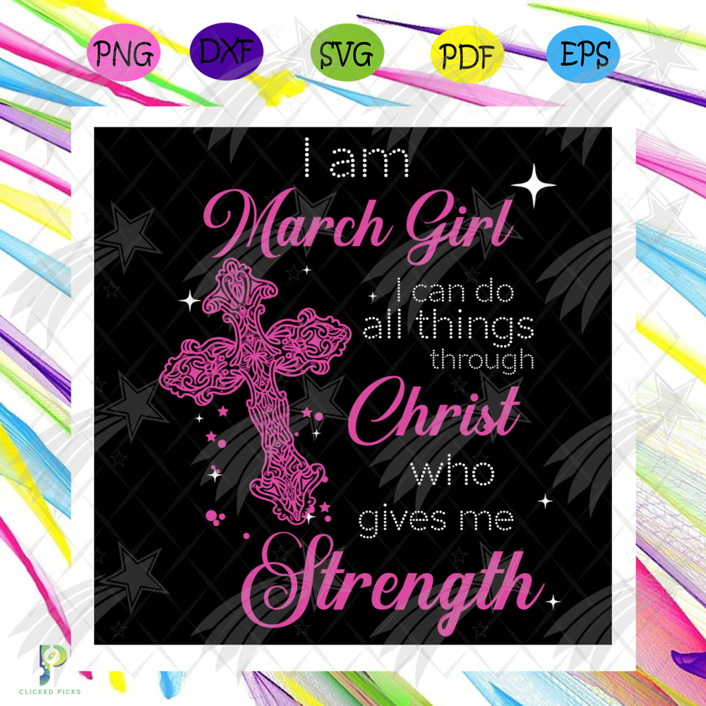 I Am A March Girl Svg, Birthday Svg, March Girl Svg, March Birthday Svg, Christian Girl Svg, Born In March Svg, Christ Girl Svg, Christ Jesus Svg, Girl Birthday