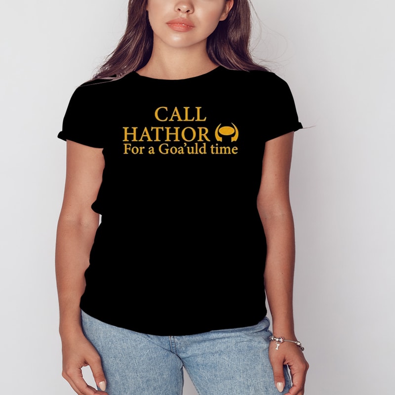 Suanne Braun Call Hathor For A Goa'uld Time Shirt, Unisex Clothing, Shirt For Men Women, Graphic Design, Unisex Shirt