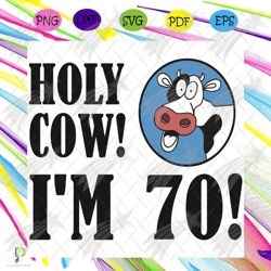 holy cow i am 70 svg, birthday svg, 70th birthday