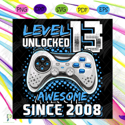 level 13 unlocked awesome since 2008 svg, birthda