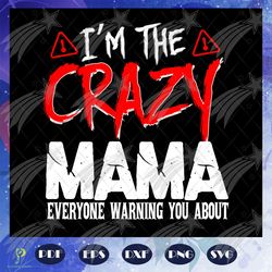 i am the crazy mama svg, mama svg, mothers day sv