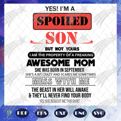 i am a spoiled son svg, awesome mom she was born