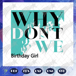 why donnot we birthday girl, birthday girl svg, b