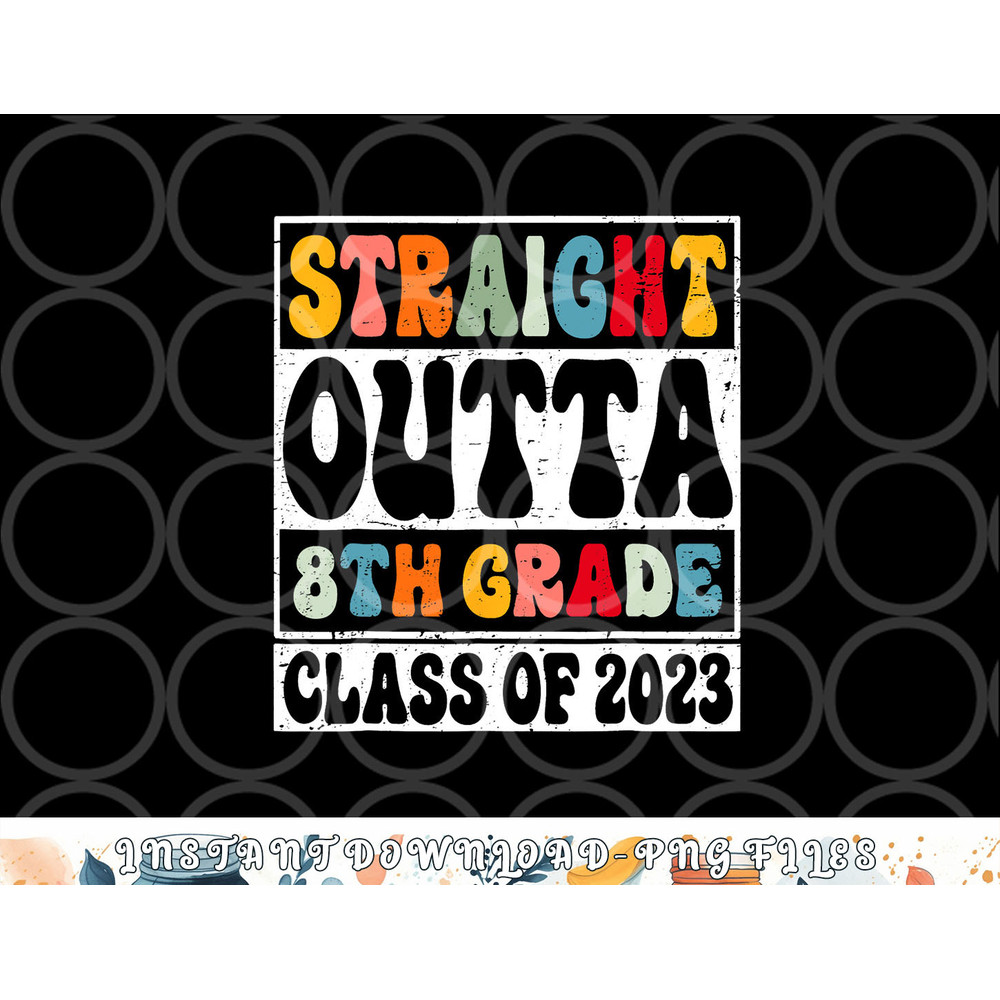 Straight Outta 8th Grade Class Of 2023 Senior Graduation png, digital download copy.jpg