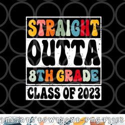 straight outta 8th grade class of 2023 senior graduation png, digital download copy