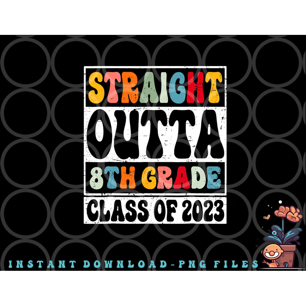 Straight Outta 8th Grade Class Of 2023 Senior Graduation png, digital download copy.jpg