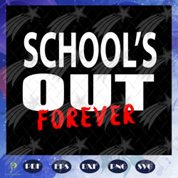 schools out of forever, school svg, birthday gift