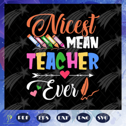 nicest mean teacher ever, teacher svg, teacher gi