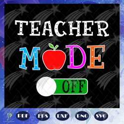 teacher mode off, teacher svg, teacher gift, teac