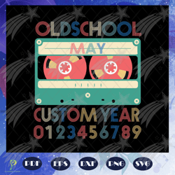 old school may custom year svg, birthday gift, bo
